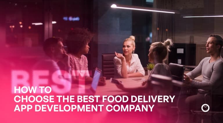 How to Choose the Best Food Delivery App Development Company for Your Business