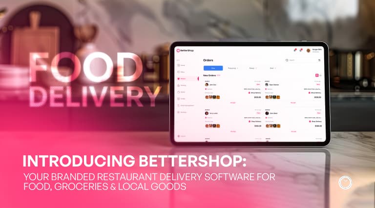 Introducing BetterShop: Your Branded Restaurant Delivery Software for Food, Groceries & Local Goods