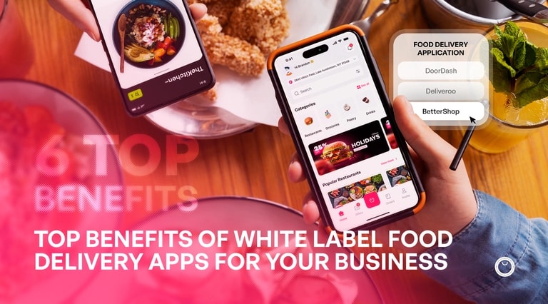 Top Benefits of White Label Food Delivery Apps for Your Business