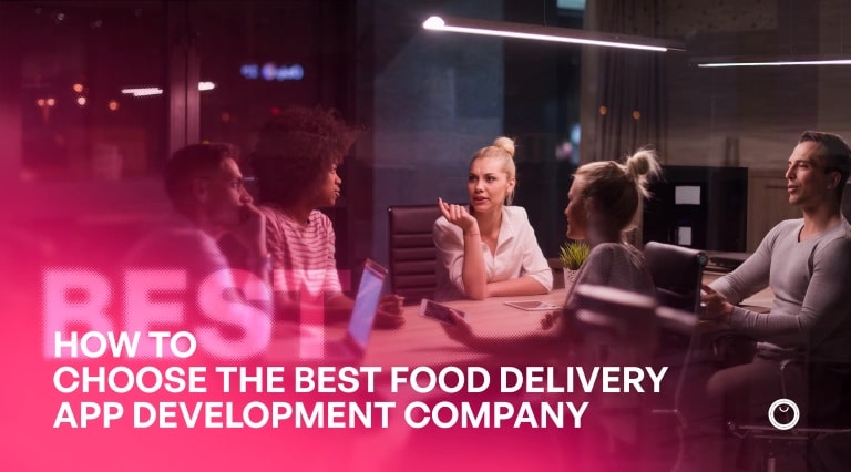 How to Choose the Best Food Delivery App Development Company for Your Business