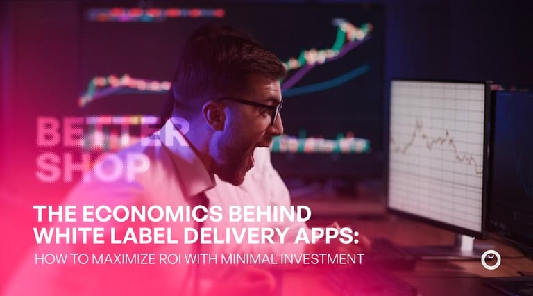 The Economics Behind White Label Delivery Apps – Maximizing ROI