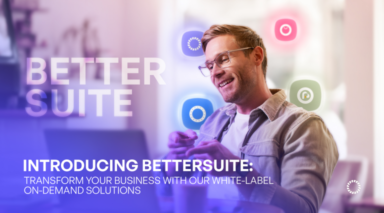 Introducing BetterSuite: Transform Your Business with Our White-label On-demand Solutions