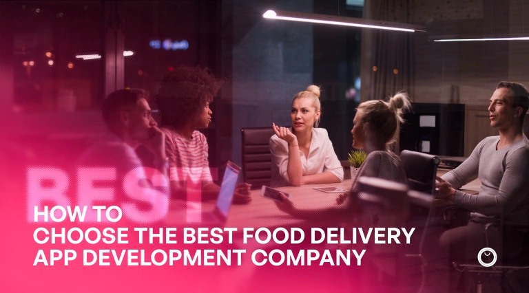 How to Choose the Best Food Delivery App Development Company for Your Business